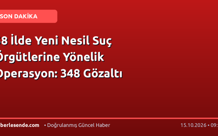58 İlde Yeni Nesil Suç Örgütlerine Yönelik Operasyon: 348 Gözaltı