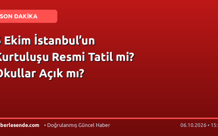 6 Ekim İstanbul’un Kurtuluşu Resmi Tatil mi? Okullar Açık mı?