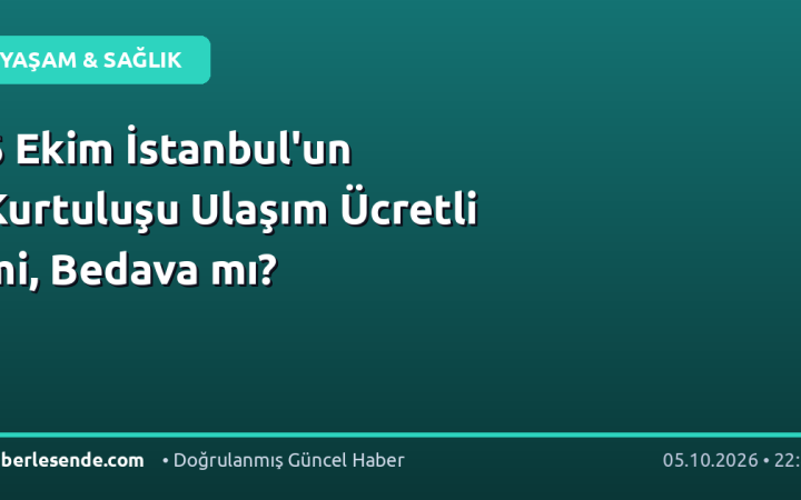 6 Ekim İstanbul'un Kurtuluşu Ulaşım Ücretli mi, Bedava mı?