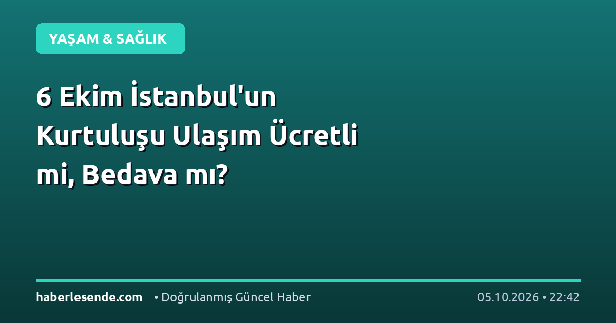 6 Ekim İstanbul'un Kurtuluşu Ulaşım Ücretli mi, Bedava mı?
