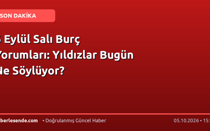 6 Eylül Salı Burç Yorumları: Yıldızlar Bugün Ne Söylüyor?