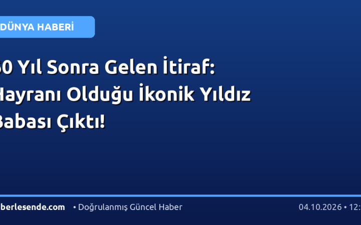 60 Yıl Sonra Gelen İtiraf: Hayranı Olduğu İkonik Yıldız Babası Çıktı!