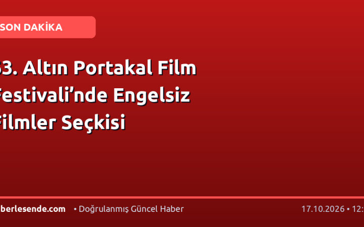 63. Altın Portakal Film Festivali’nde Engelsiz Filmler Seçkisi