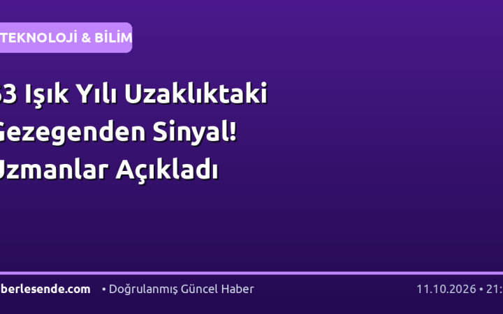 63 Işık Yılı Uzaklıktaki Gezegenden Sinyal! Uzmanlar Açıkladı