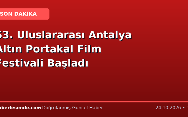63. Uluslararası Antalya Altın Portakal Film Festivali Başladı