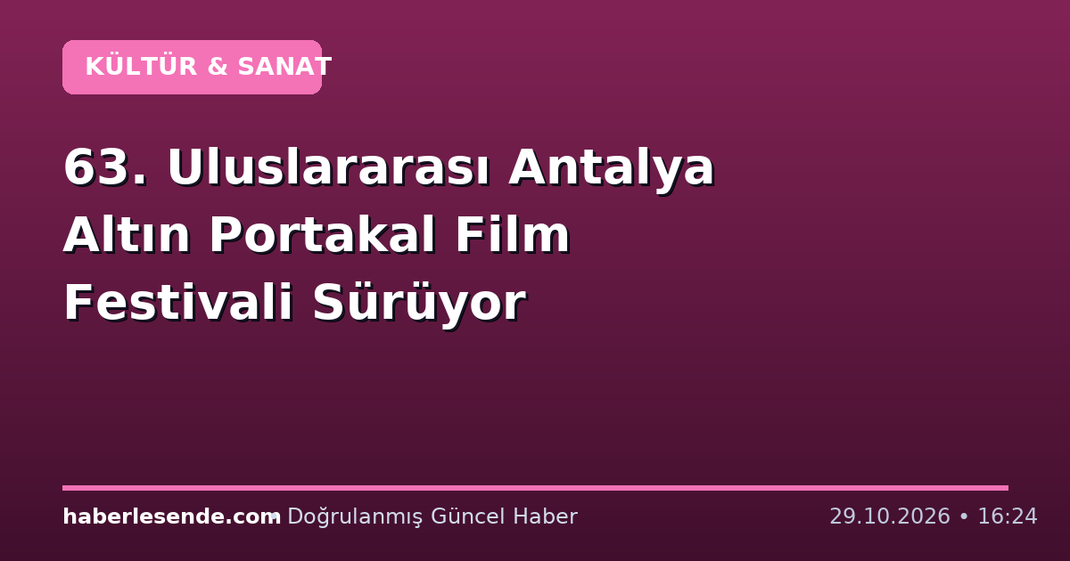 63. Uluslararası Antalya Altın Portakal Film Festivali Sürüyor