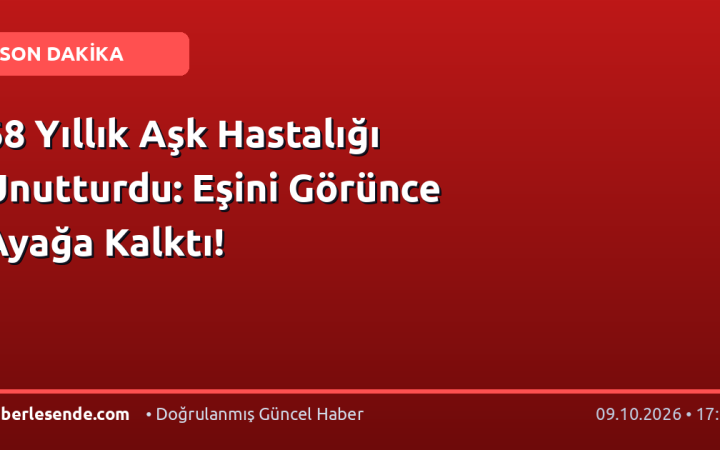 68 Yıllık Aşk Hastalığı Unutturdu: Eşini Görünce Ayağa Kalktı!