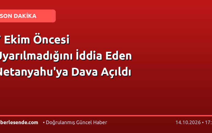 7 Ekim Öncesi Uyarılmadığını İddia Eden Netanyahu'ya Dava Açıldı