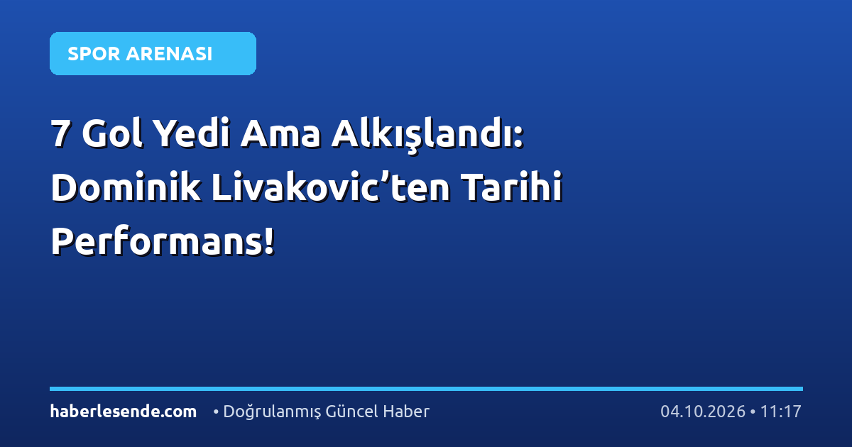 7 Gol Yedi Ama Alkışlandı: Dominik Livakovic’ten Tarihi Performans!