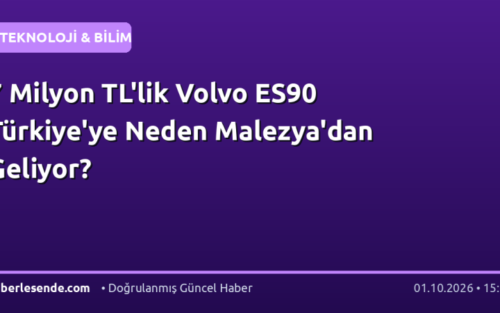 7 Milyon TL'lik Volvo ES90 Türkiye'ye Neden Malezya'dan Geliyor?