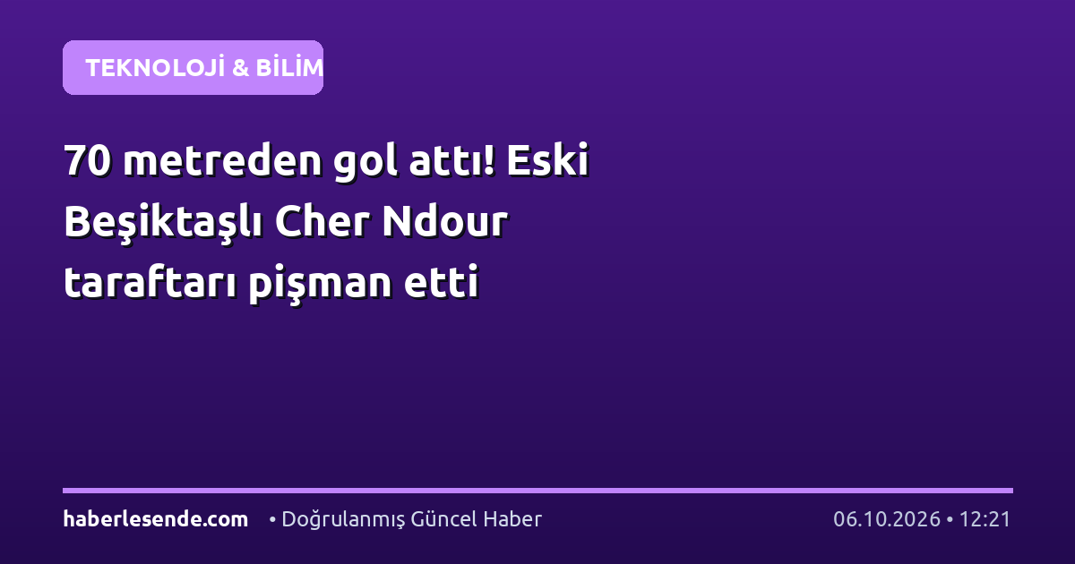 70 metreden gol attı! Eski Beşiktaşlı Cher Ndour taraftarı pişman etti