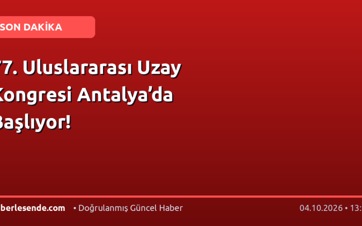 77. Uluslararası Uzay Kongresi Antalya’da Başlıyor!
