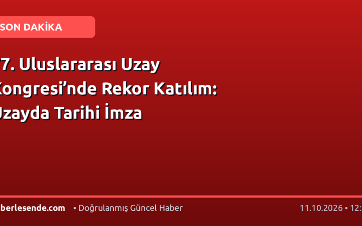 77. Uluslararası Uzay Kongresi’nde Rekor Katılım: Uzayda Tarihi İmza