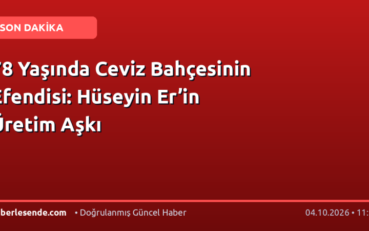 78 Yaşında Ceviz Bahçesinin Efendisi: Hüseyin Er’in Üretim Aşkı