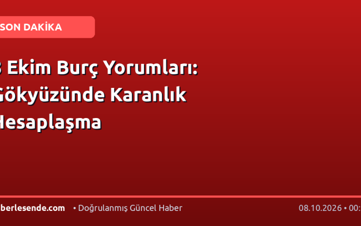 8 Ekim Burç Yorumları: Gökyüzünde Karanlık Hesaplaşma