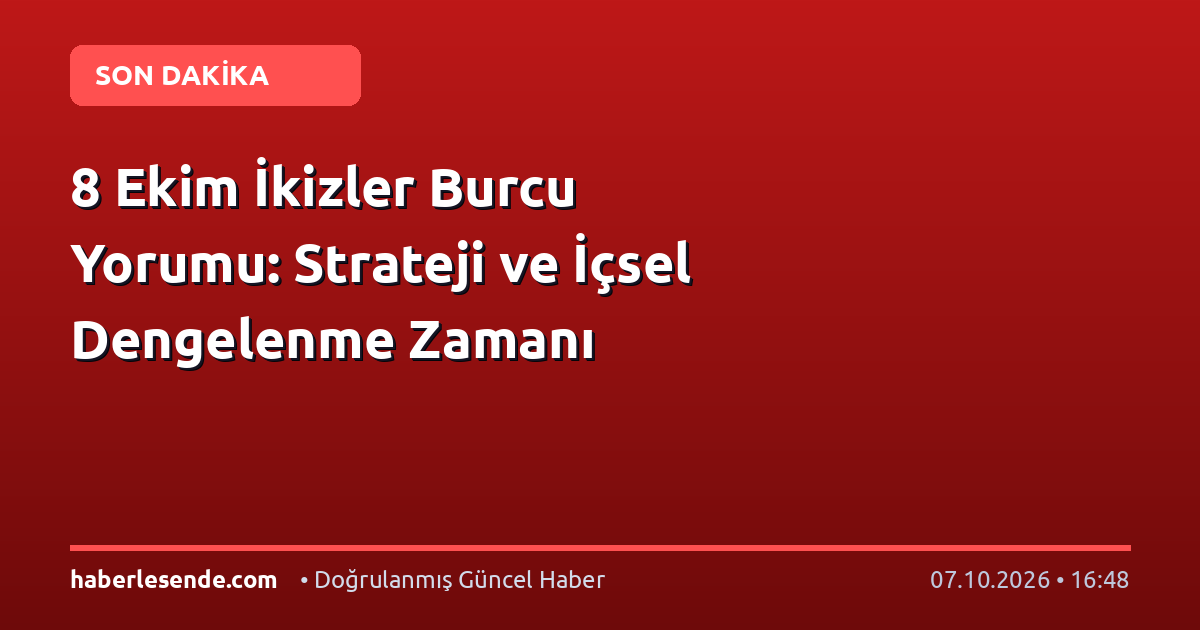 8 Ekim İkizler Burcu Yorumu: Strateji ve İçsel Dengelenme Zamanı