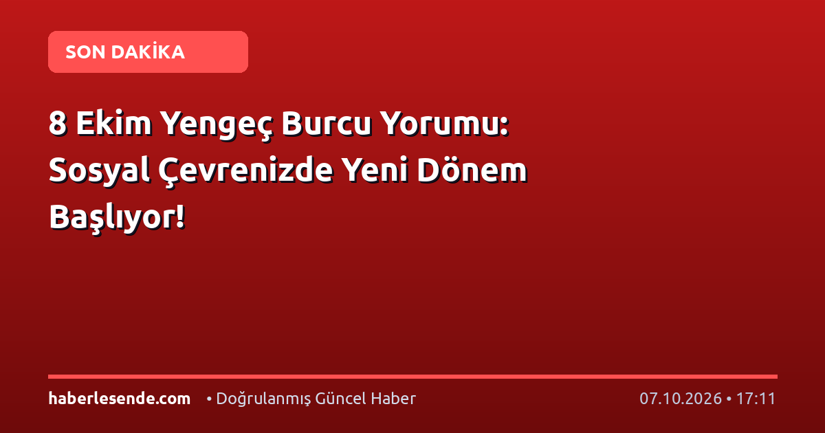 8 Ekim Yengeç Burcu Yorumu: Sosyal Çevrenizde Yeni Dönem Başlıyor!
