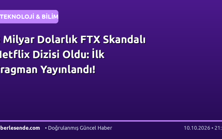 8 Milyar Dolarlık FTX Skandalı Netflix Dizisi Oldu: İlk Fragman Yayınlandı!