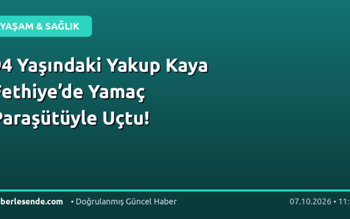 94 Yaşındaki Yakup Kaya Fethiye’de Yamaç Paraşütüyle Uçtu!