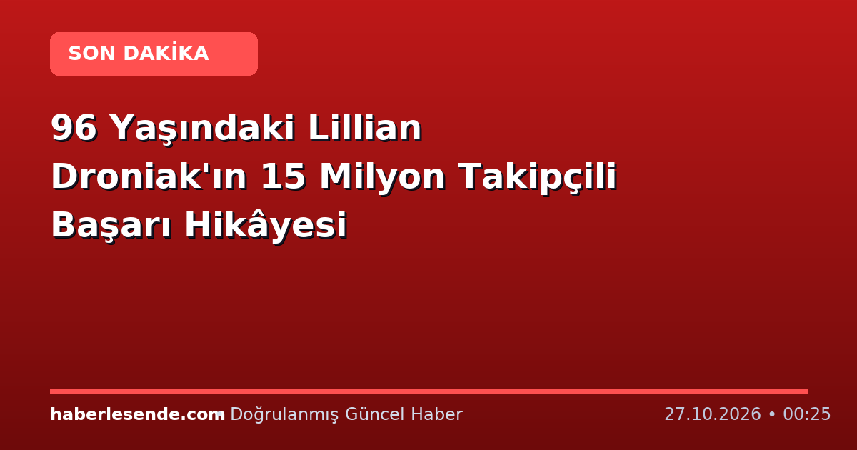 96 Yaşındaki Lillian Droniak'ın 15 Milyon Takipçili Başarı Hikâyesi