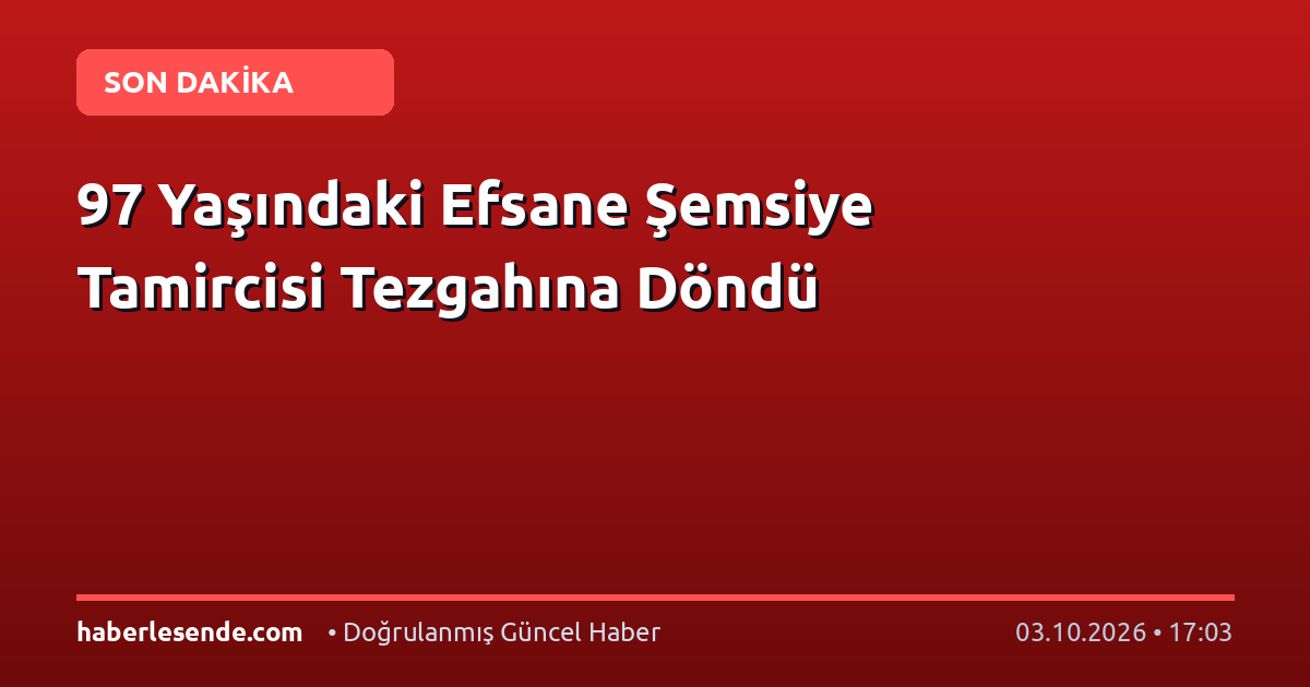 97 Yaşındaki Efsane Şemsiye Tamircisi Tezgahına Döndü