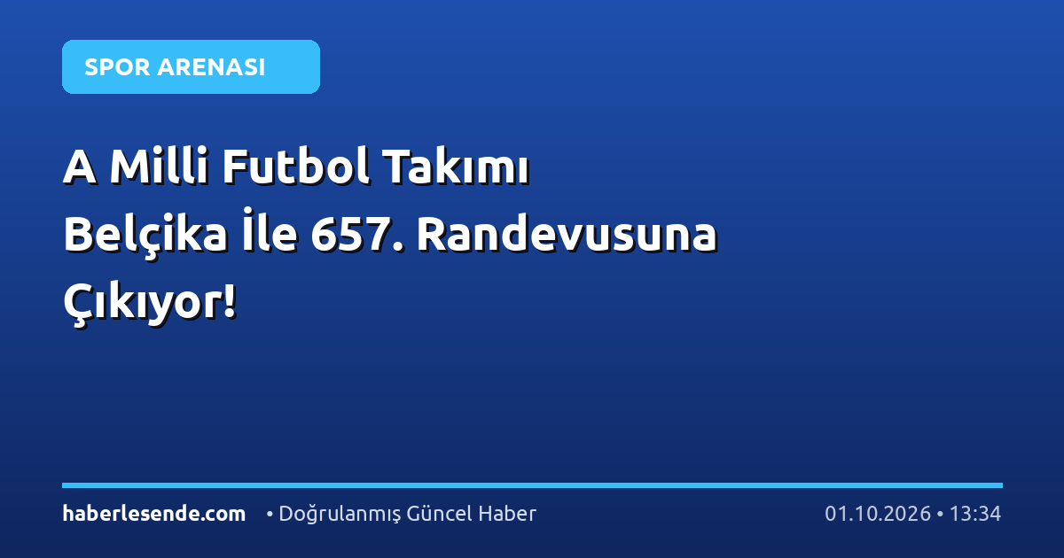 A Milli Futbol Takımı Belçika İle 657. Randevusuna Çıkıyor!