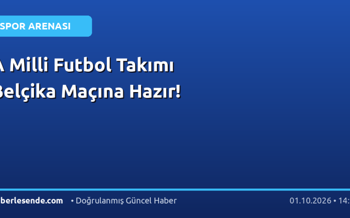 A Milli Futbol Takımı Belçika Maçına Hazır!