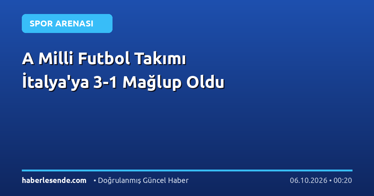 A Milli Futbol Takımı İtalya'ya 3-1 Mağlup Oldu