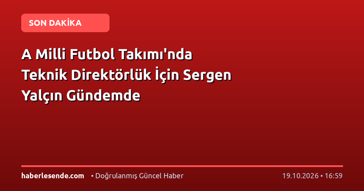 A Milli Futbol Takımı'nda Teknik Direktörlük İçin Sergen Yalçın Gündemde