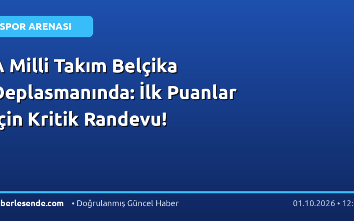 A Milli Takım Belçika Deplasmanında: İlk Puanlar İçin Kritik Randevu!