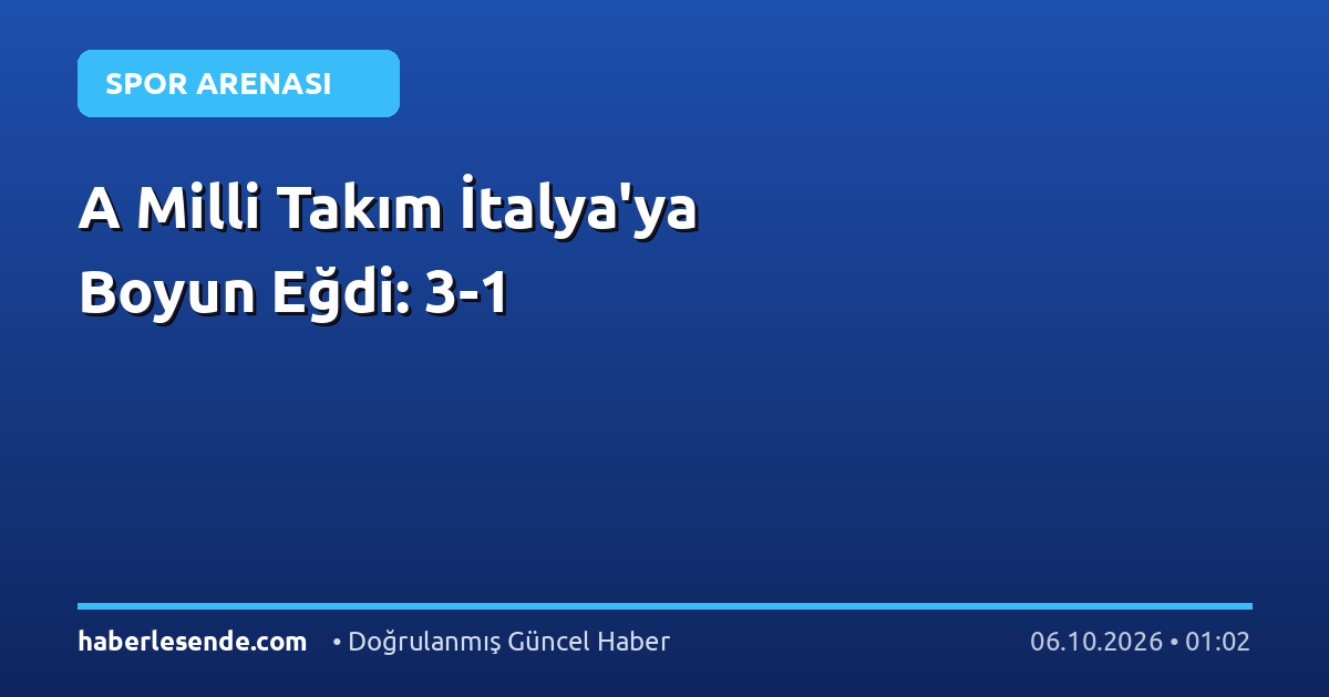 A Milli Takım İtalya'ya Boyun Eğdi: 3-1