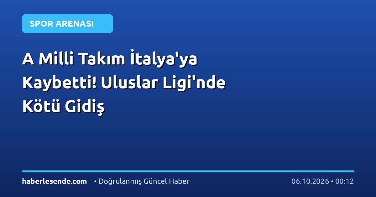A Milli Takım İtalya'ya Kaybetti! Uluslar Ligi'nde Kötü Gidiş