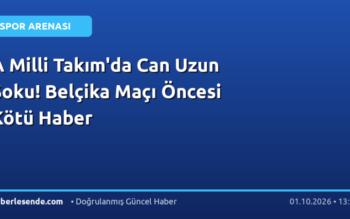 A Milli Takım'da Can Uzun Şoku! Belçika Maçı Öncesi Kötü Haber