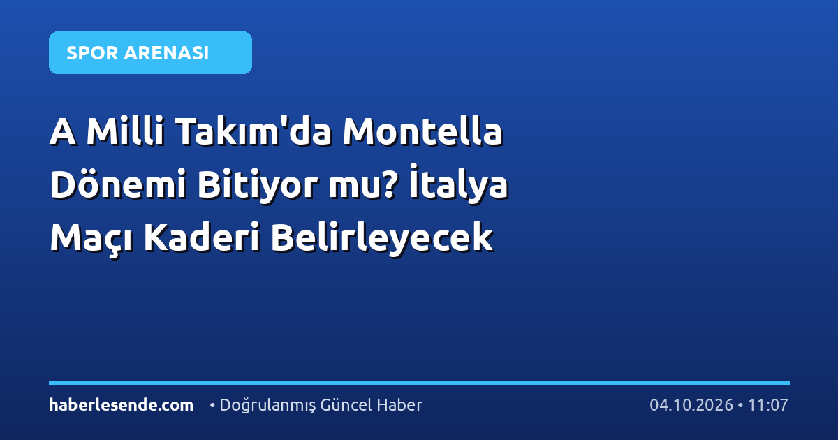 A Milli Takım'da Montella Dönemi Bitiyor mu? İtalya Maçı Kaderi Belirleyecek