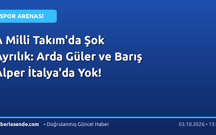A Milli Takım'da Şok Ayrılık: Arda Güler ve Barış Alper İtalya'da Yok!