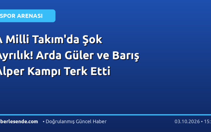 A Milli Takım'da Şok Ayrılık! Arda Güler ve Barış Alper Kampı Terk Etti