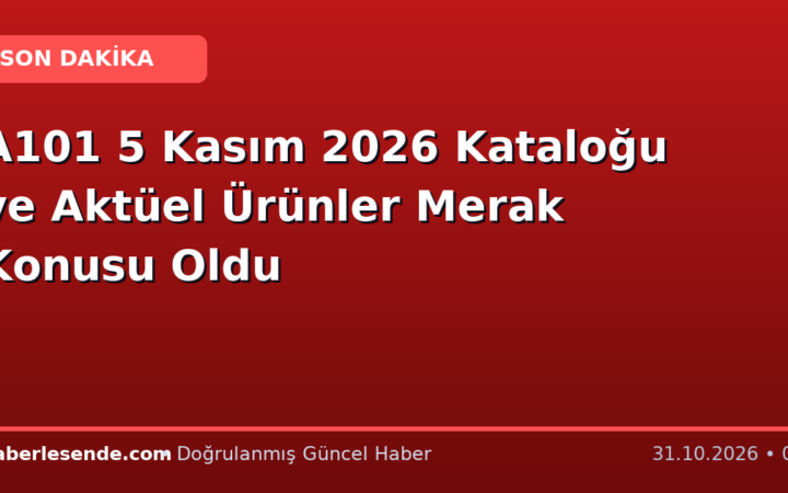 A101 5 Kasım 2026 Kataloğu ve Aktüel Ürünler Merak Konusu Oldu