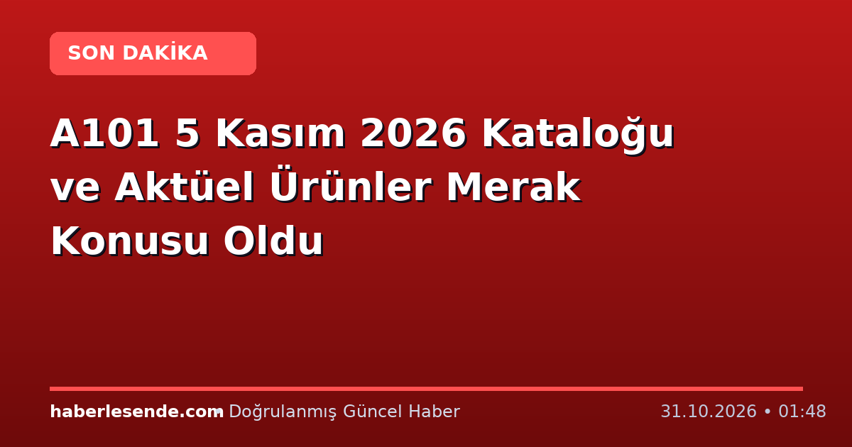A101 5 Kasım 2026 Kataloğu ve Aktüel Ürünler Merak Konusu Oldu