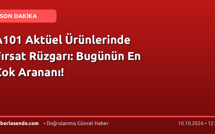 A101 Aktüel Ürünlerinde Fırsat Rüzgarı: Bugünün En Çok Arananı!