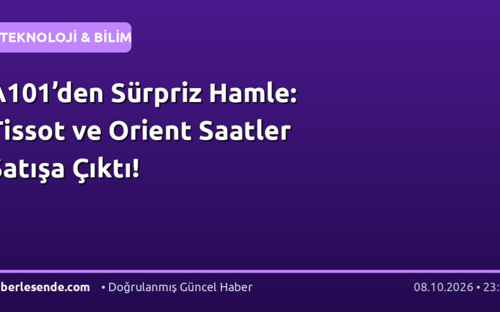 A101’den Sürpriz Hamle: Tissot ve Orient Saatler Satışa Çıktı!