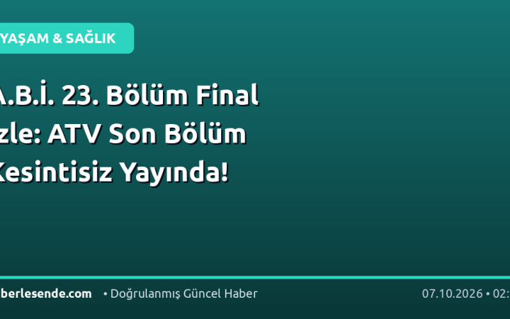 A.B.İ. 23. Bölüm Final İzle: ATV Son Bölüm Kesintisiz Yayında!