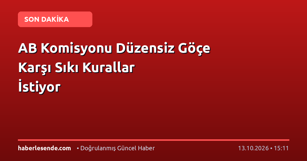 AB Komisyonu Düzensiz Göçe Karşı Sıkı Kurallar İstiyor