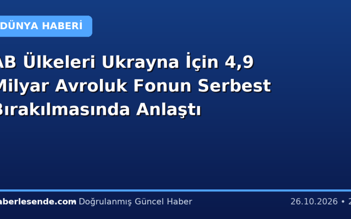 AB Ülkeleri Ukrayna İçin 4,9 Milyar Avroluk Fonun Serbest Bırakılmasında Anlaştı
