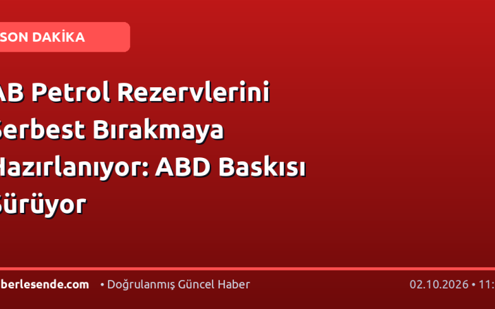 AB Petrol Rezervlerini Serbest Bırakmaya Hazırlanıyor: ABD Baskısı Sürüyor