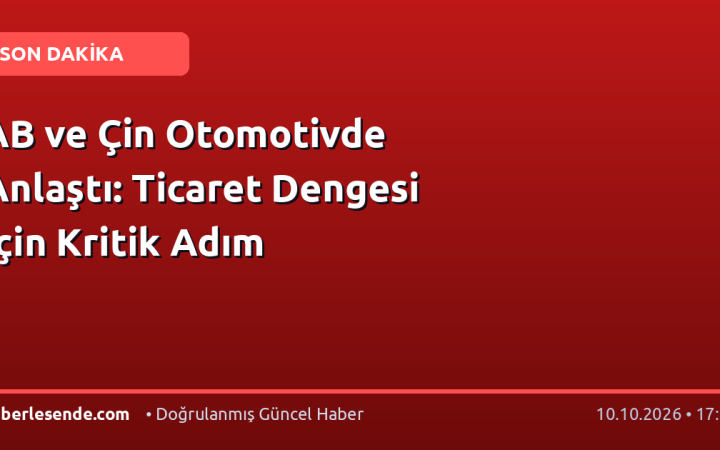 AB ve Çin Otomotivde Anlaştı: Ticaret Dengesi İçin Kritik Adım