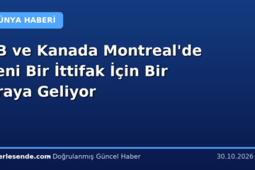 AB ve Kanada Montreal'de Yeni Bir İttifak İçin Bir Araya Geliyor
