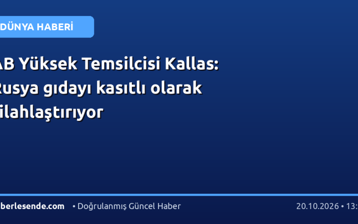 AB Yüksek Temsilcisi Kallas: Rusya gıdayı kasıtlı olarak silahlaştırıyor