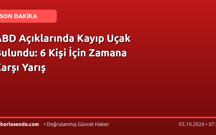 ABD Açıklarında Kayıp Uçak Bulundu: 6 Kişi İçin Zamana Karşı Yarış