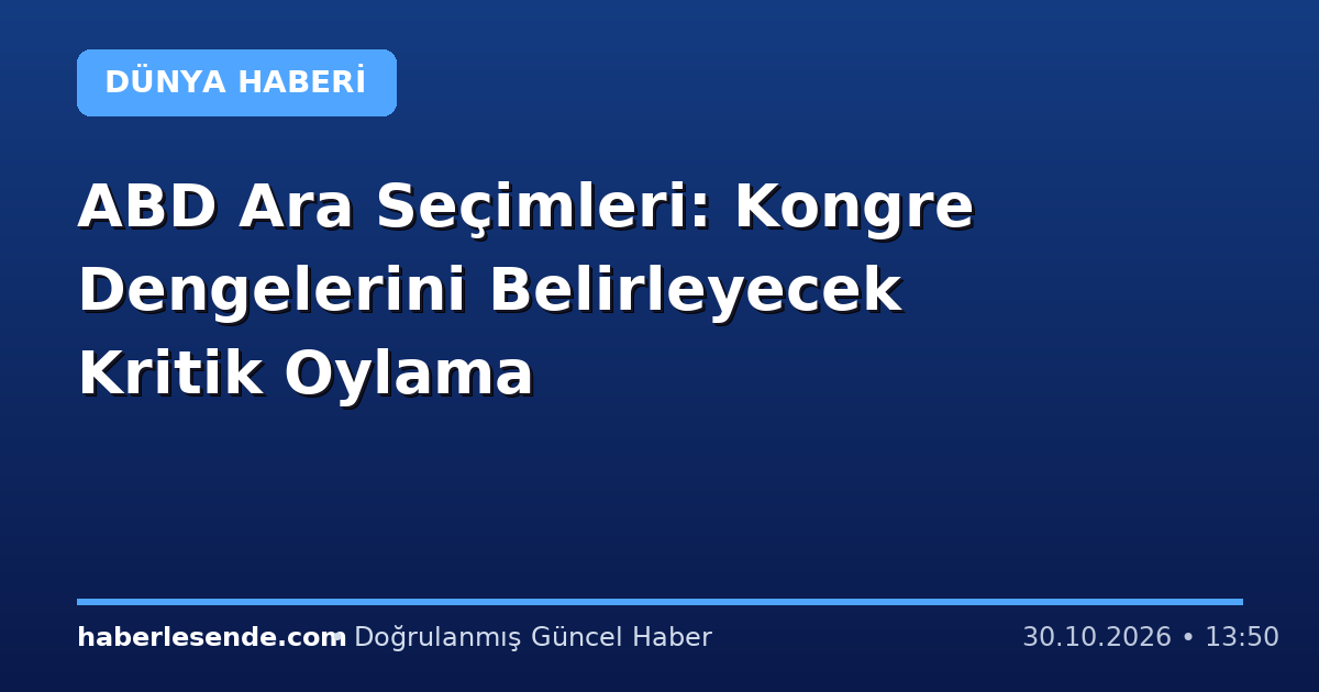 ABD Ara Seçimleri: Kongre Dengelerini Belirleyecek Kritik Oylama
