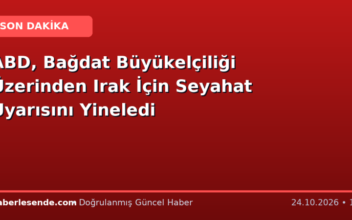 ABD, Bağdat Büyükelçiliği Üzerinden Irak İçin Seyahat Uyarısını Yineledi